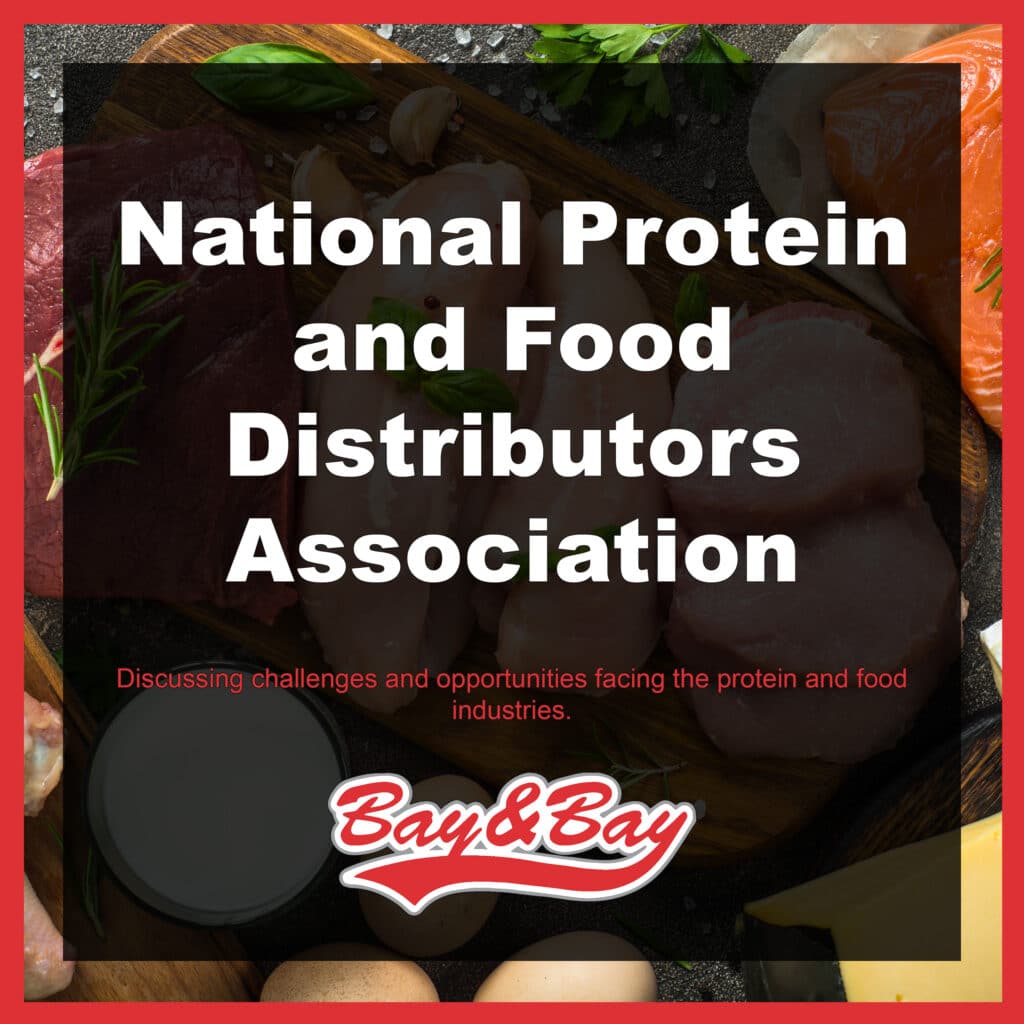 A photo of protein foods laying on a cutting board. There is a black square over the image with text that reads "National Protein and Food Distributors Association" The Bay & Bay logo is at the bottom of the image.