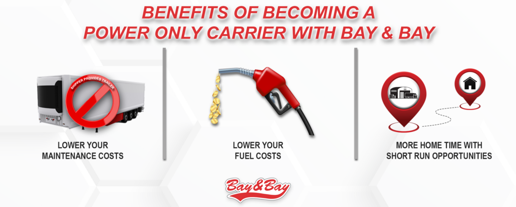Carriers that become power only trucking providers at Bay and Bay Transportation have the opportunity to lower maintenance costs, lower fuel costs, and have more home time.
